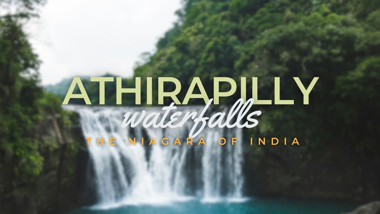 Athirapilly - The Niagara of India | Places to visit near athirapally falls