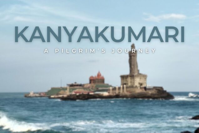 Kanyakumari - A Pilgrim's Journey | Top places to see in Kanyakumari