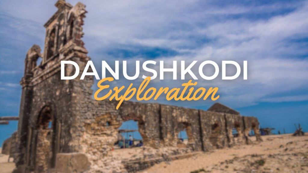 Dhanushkodi - An Ethereal Ghost Town | Tourist places near Dhanushkodi