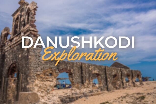 Dhanushkodi - An Ethereal Ghost Town | Tourist places near Dhanushkodi